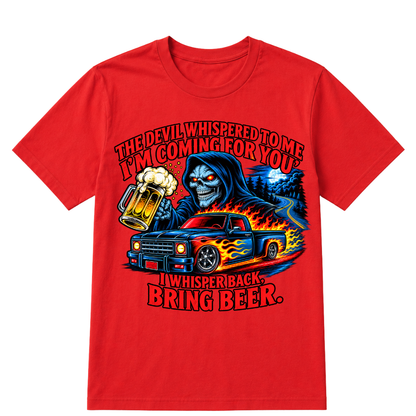 The Devil Whispered To Me "I'm Coming For You" I Whisper Back Bring Beer T‑Shirt