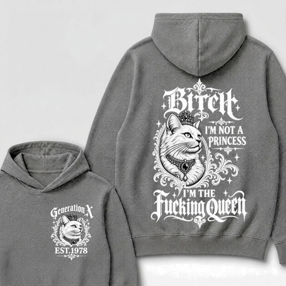 Bitch I’m Not A Princess I’m The Fucking Queen Generation X EST.Year Hoodie