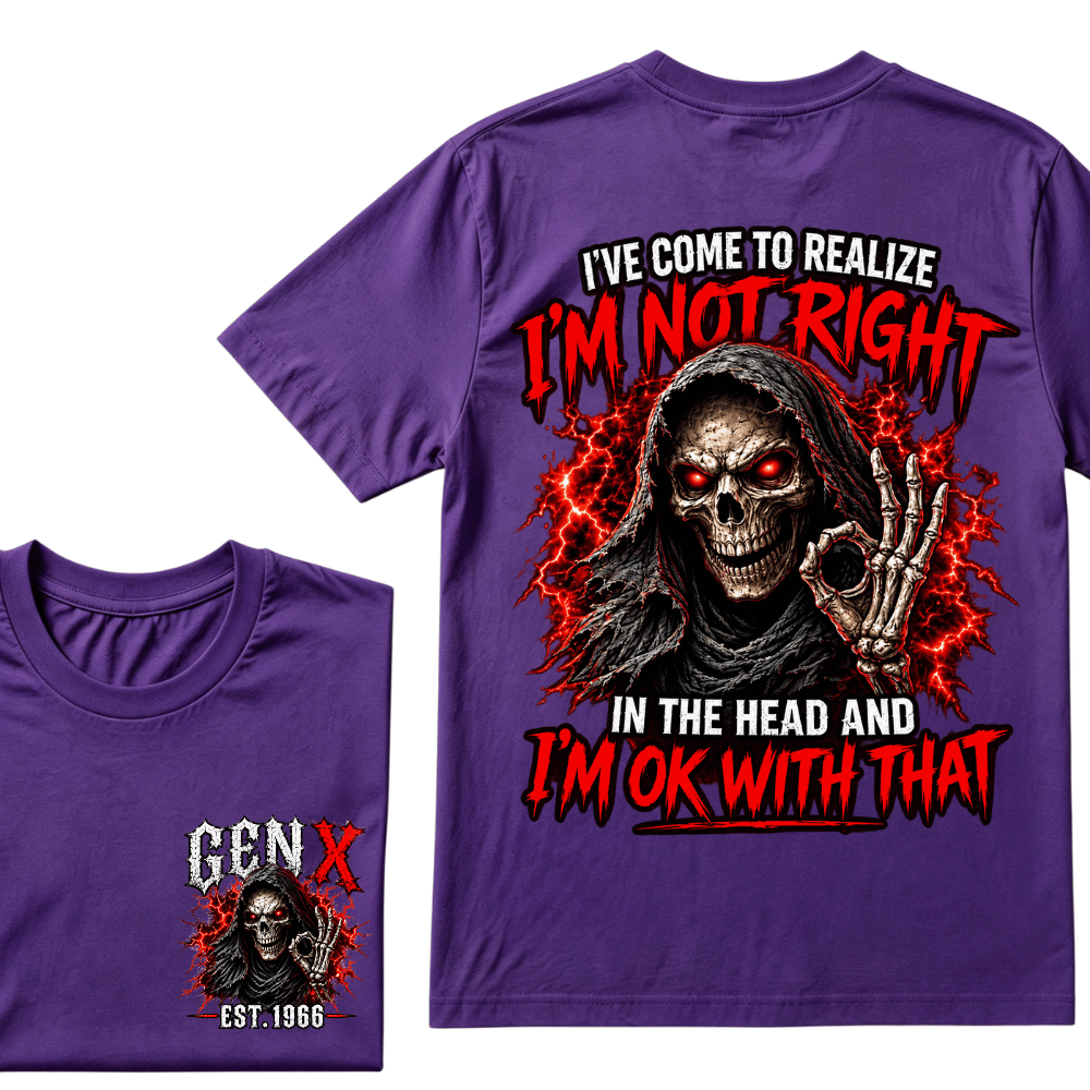 Custom Year I’ve Come To Realize I'm Not Right I'm OK With That Funny Gen X EST.Year T-Shirt