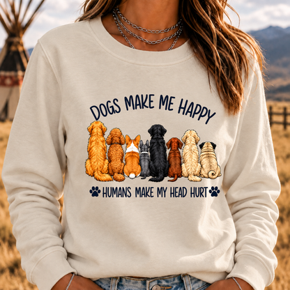 "Dogs Make Me Happy – Humans Make My Head Hurt" Sweatshirts