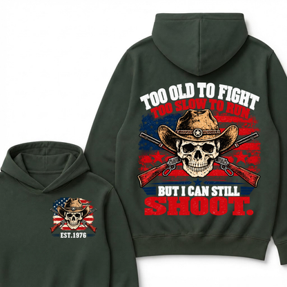 Too Old To Fight Too Slow To Run But I Can Still Shoot. EST.Year Hoodie