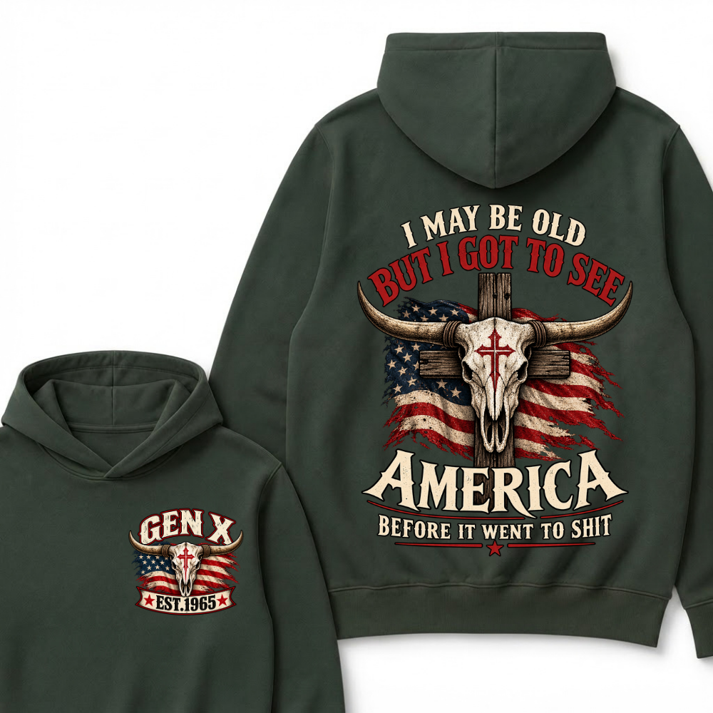 I May Be Old But I Got To See America Before It Went To Shit Gen X Est. Year Hoodie