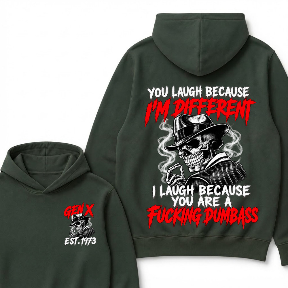You Laugh Because I’m Different I Laugh Because You Are A Fucking Dumbass Gen X Est. Year Hoodie