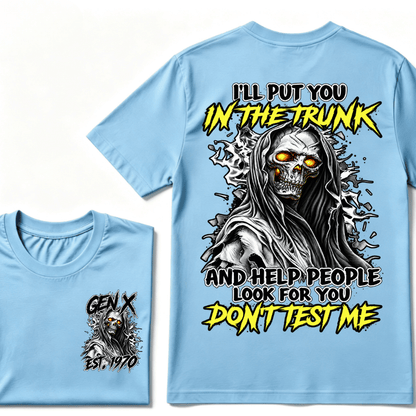 I Will Put You In The Trunk And Help People Look For You Don't Test Me T-shirt