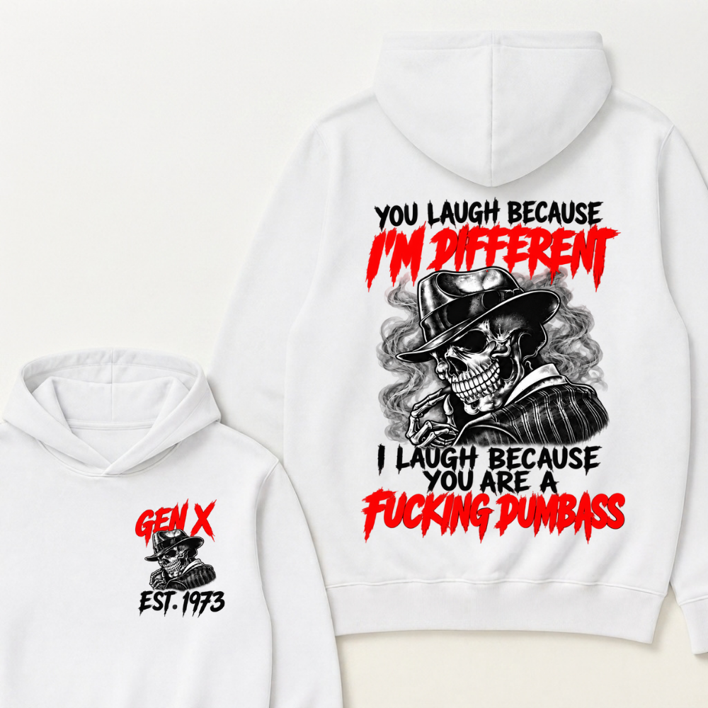 You Laugh Because I’m Different I Laugh Because You Are A Fucking Dumbass Gen X Est. Year Hoodie