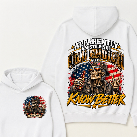 Apparently I’m Still Not Old Enough To Know Better Est. Year Hoodie