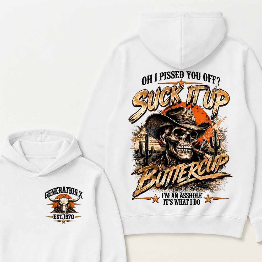 Oh I Pissed You Off? Suck It Up Buttercup I’m An Asshole It’s What I Do Generation X Est. Year Hoodie