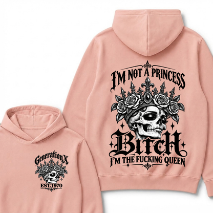Bitch I’m Not A Princess I’m The Fucking Queen Generation X EST.Year Hoodie