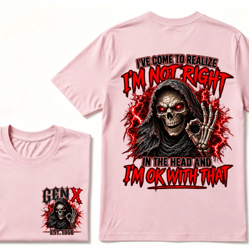 Custom Year I’ve Come To Realize I'm Not Right I'm OK With That Funny Gen X EST.Year T-Shirt