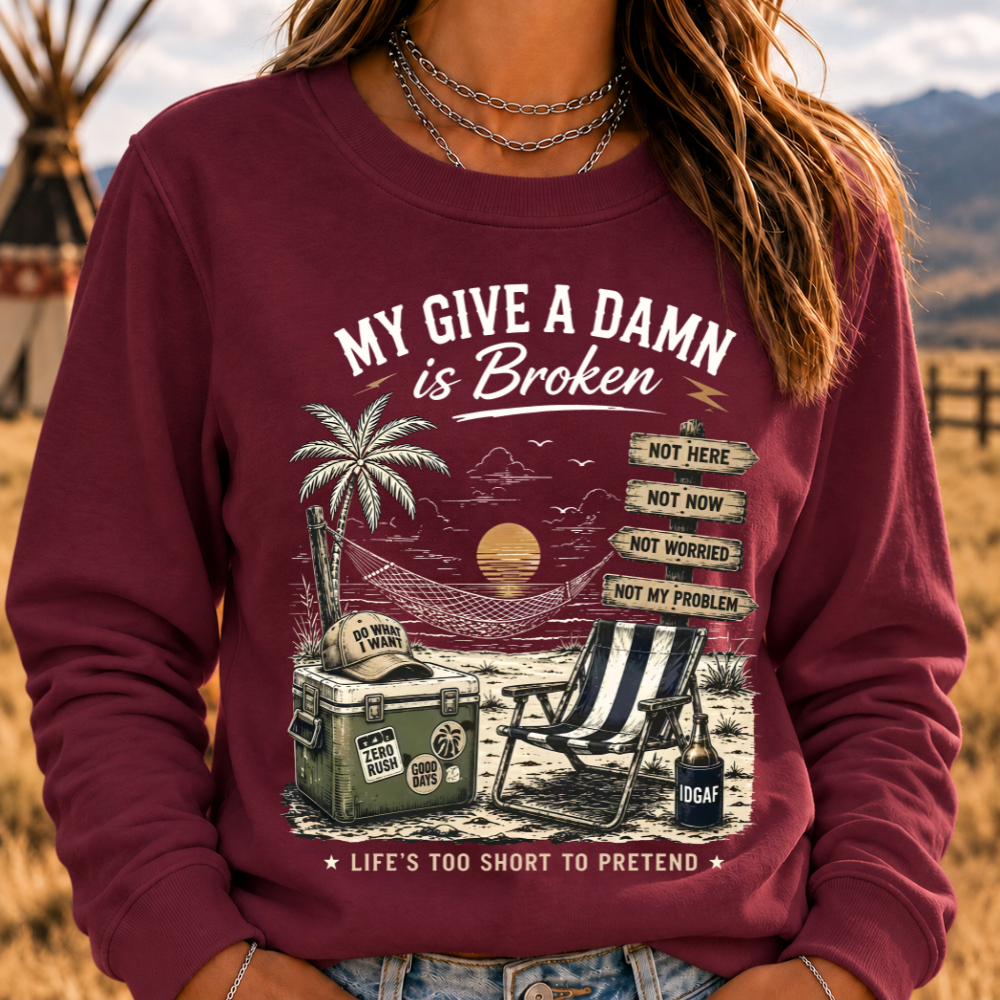 My Give A Damn Is Broken™ — LIFE'S TOO SHORT TO PRETEND The Original Beach Retro Sweatshirts