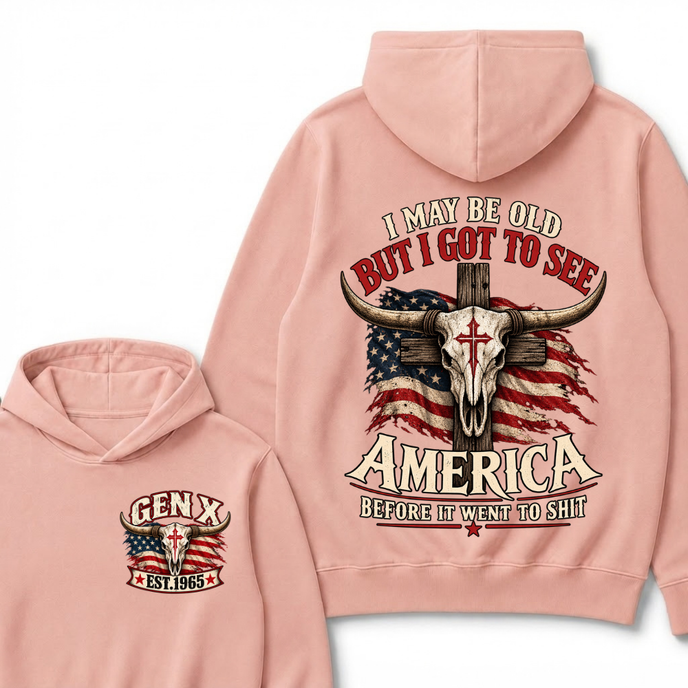 I May Be Old But I Got To See America Before It Went To Shit Gen X Est. Year Hoodie