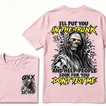 I Will Put You In The Trunk And Help People Look For You Don't Test Me T-shirt