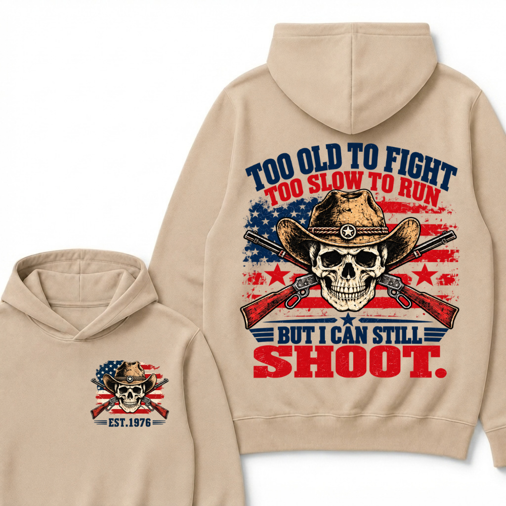 Too Old To Fight Too Slow To Run But I Can Still Shoot. EST.Year Hoodie