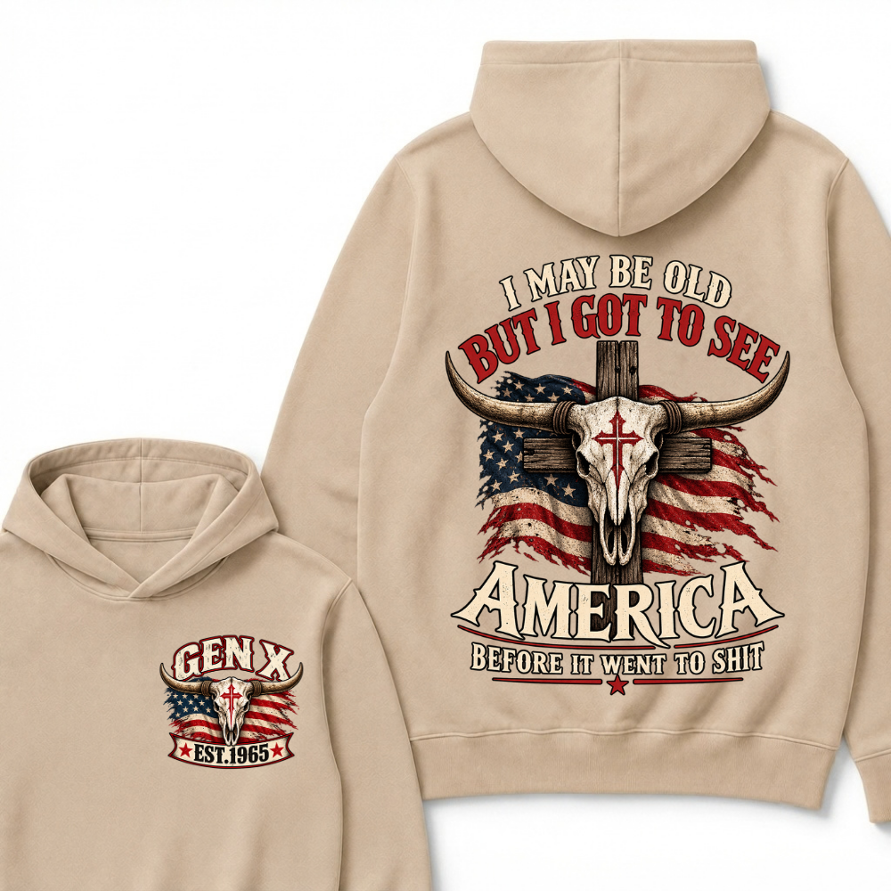 I May Be Old But I Got To See America Before It Went To Shit Gen X Est. Year Hoodie