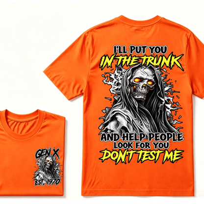 I Will Put You In The Trunk And Help People Look For You Don't Test Me T-shirt
