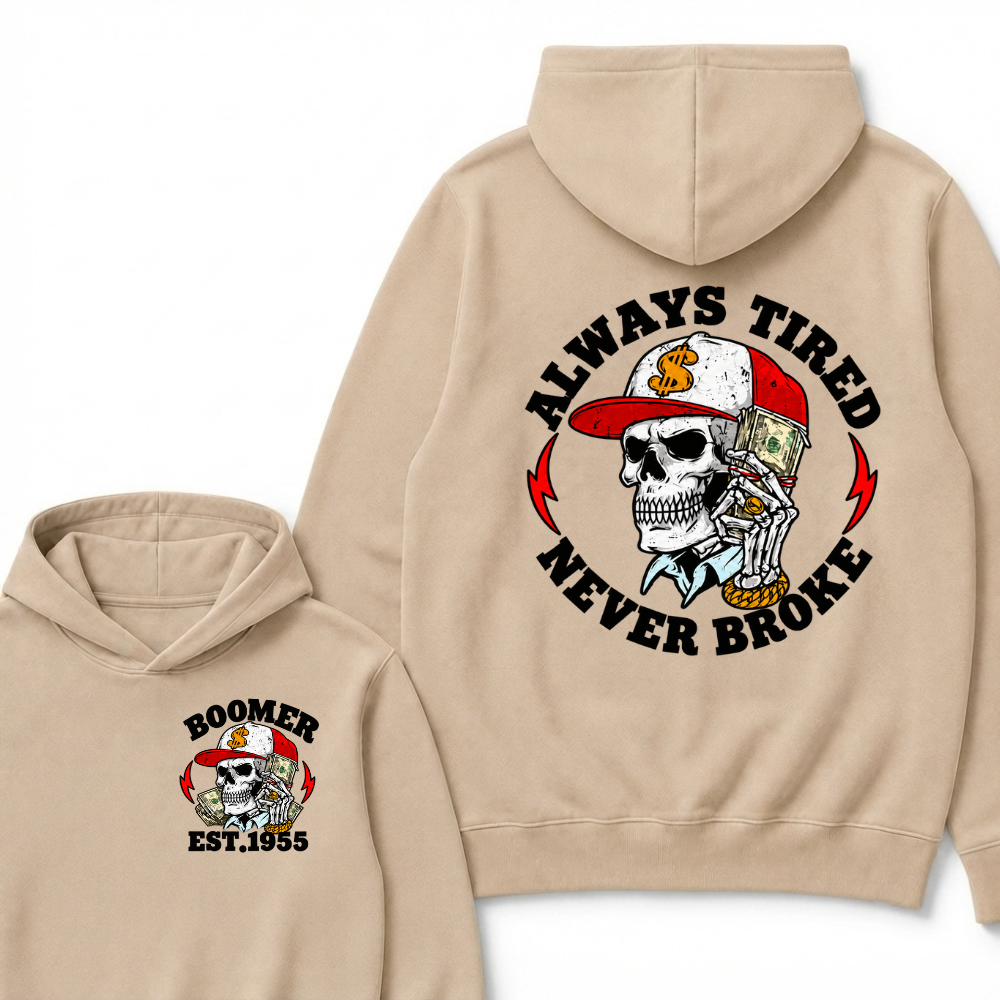 Always Tired Never Broke Boomer Est.Year Hoodie