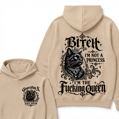Bitch I’m Not A Princess I’m The Fucking Queen Generation X EST.Year Hoodie