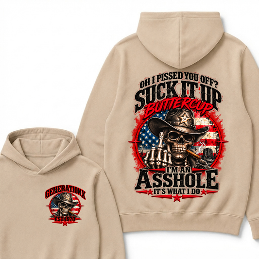 Oh I Pissed You Off? Sick It Up Buttercup  I'm An Asshole It's What I Do Generation X Est.Year Hoodie