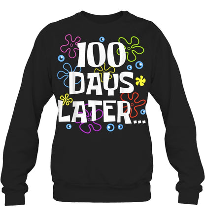 One Hundred 100 Days Later Funny 100th Day of School Meme Sweatshirts