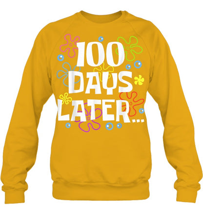 One Hundred 100 Days Later Funny 100th Day of School Meme Sweatshirts