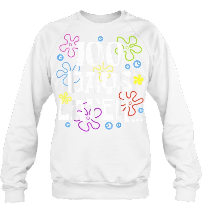 One Hundred 100 Days Later Funny 100th Day of School Meme Sweatshirts