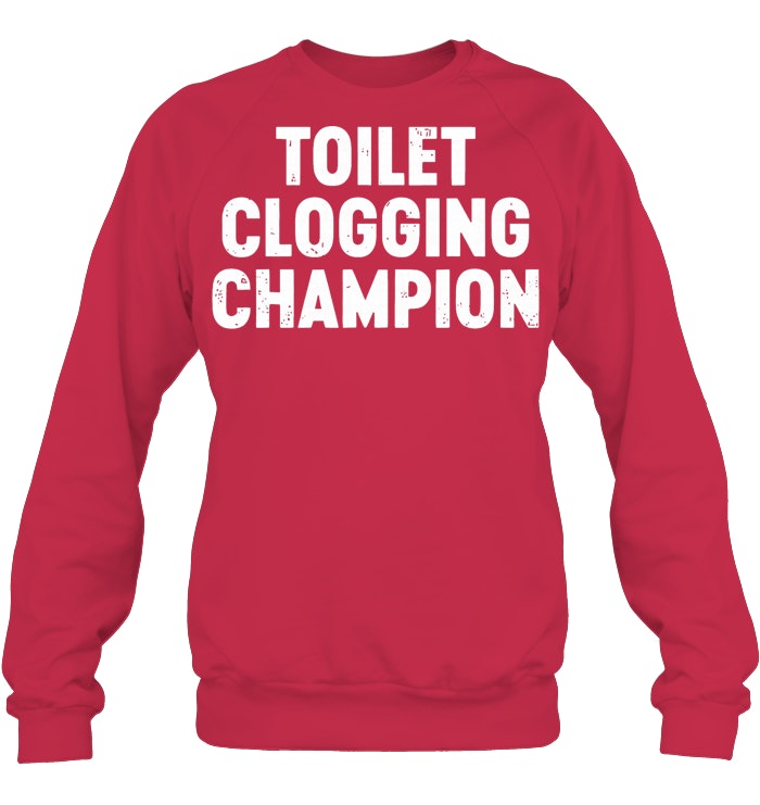 Toilet Clogging Champion Sweatshirts