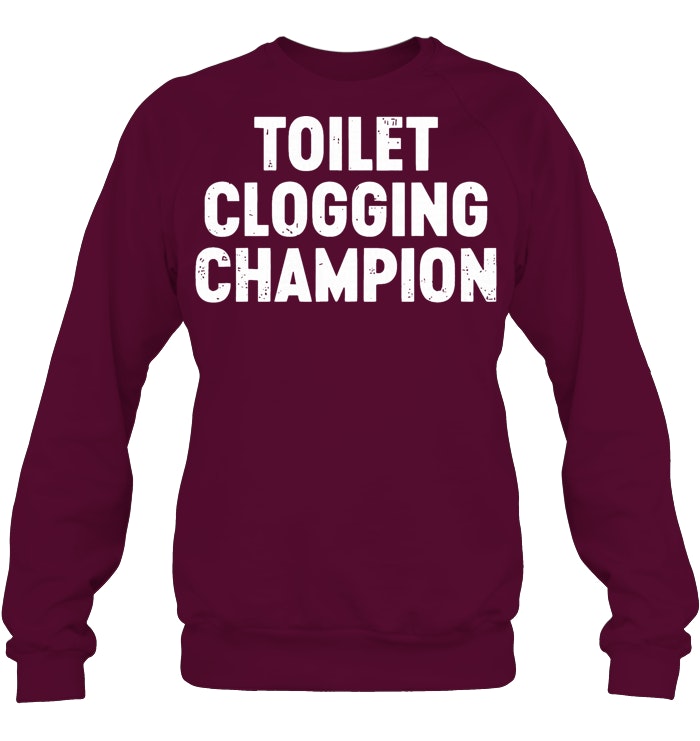 Toilet Clogging Champion Sweatshirts
