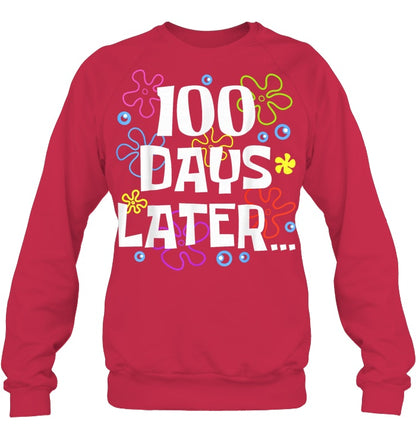 One Hundred 100 Days Later Funny 100th Day of School Meme Sweatshirts