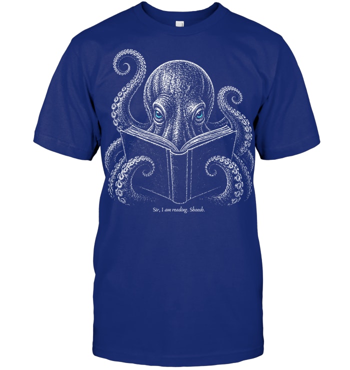 Sir I Am Reading Shoosh Octopus Book Lover Reader T Shirt