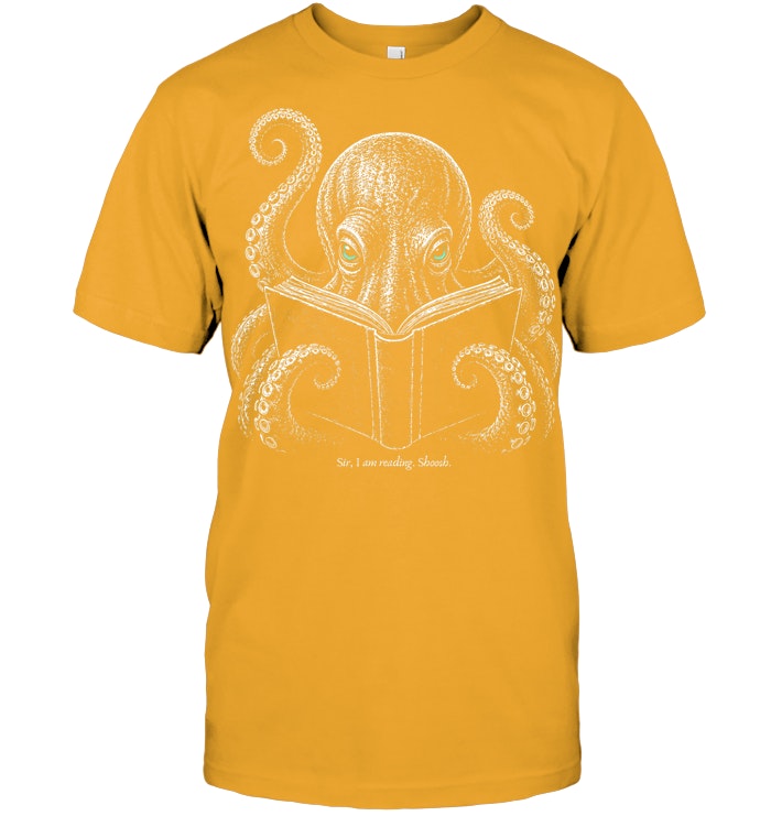 Sir I Am Reading Shoosh Octopus Book Lover Reader T Shirt