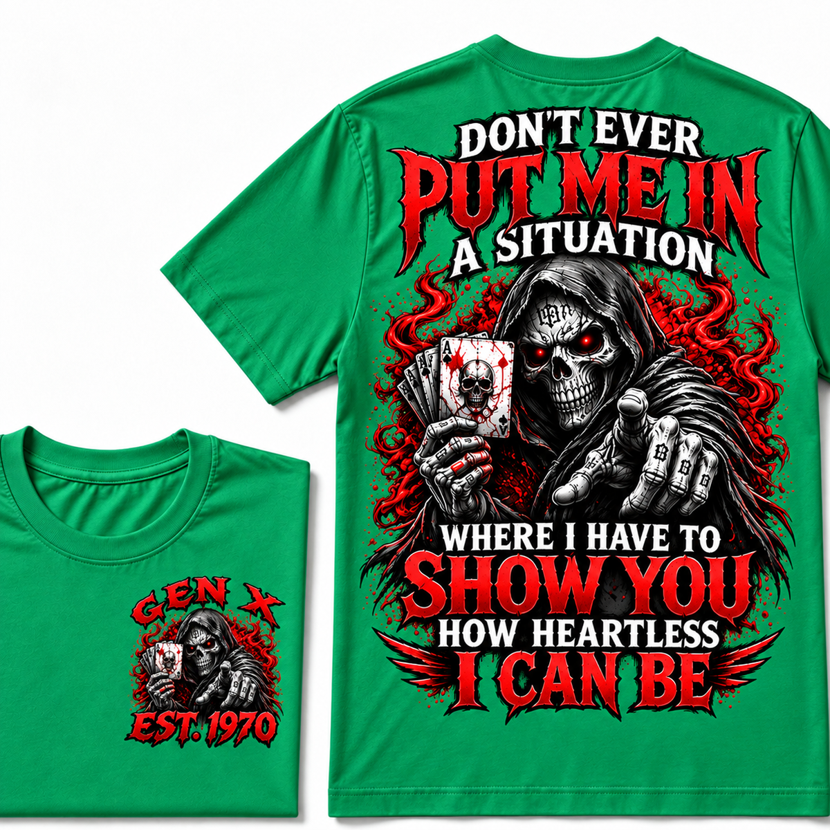 Don't Ever Put Me In A Situation Where I Have To Show You How Heartless I Can Be Gen X · Est. Year Tee