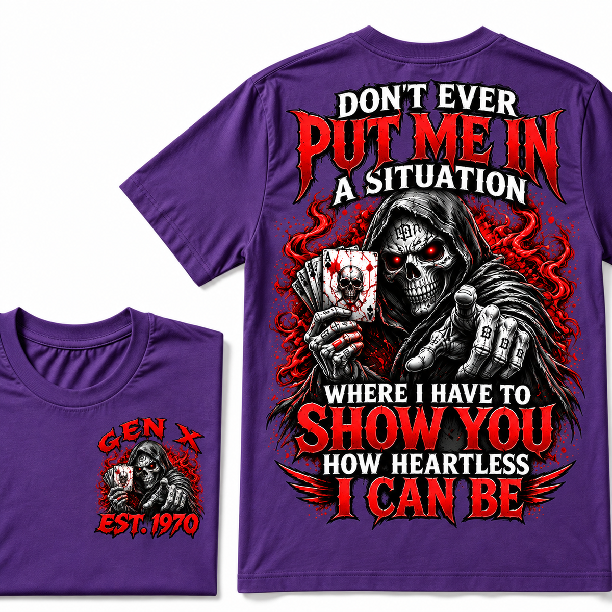 Don't Ever Put Me In A Situation Where I Have To Show You How Heartless I Can Be Gen X · Est. Year Tee