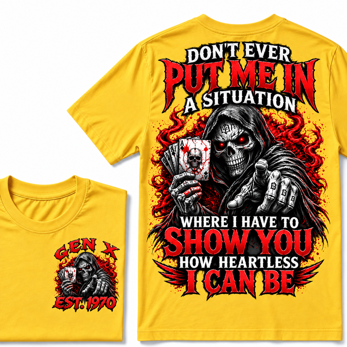 Don't Ever Put Me In A Situation Where I Have To Show You How Heartless I Can Be Gen X · Est. Year Tee
