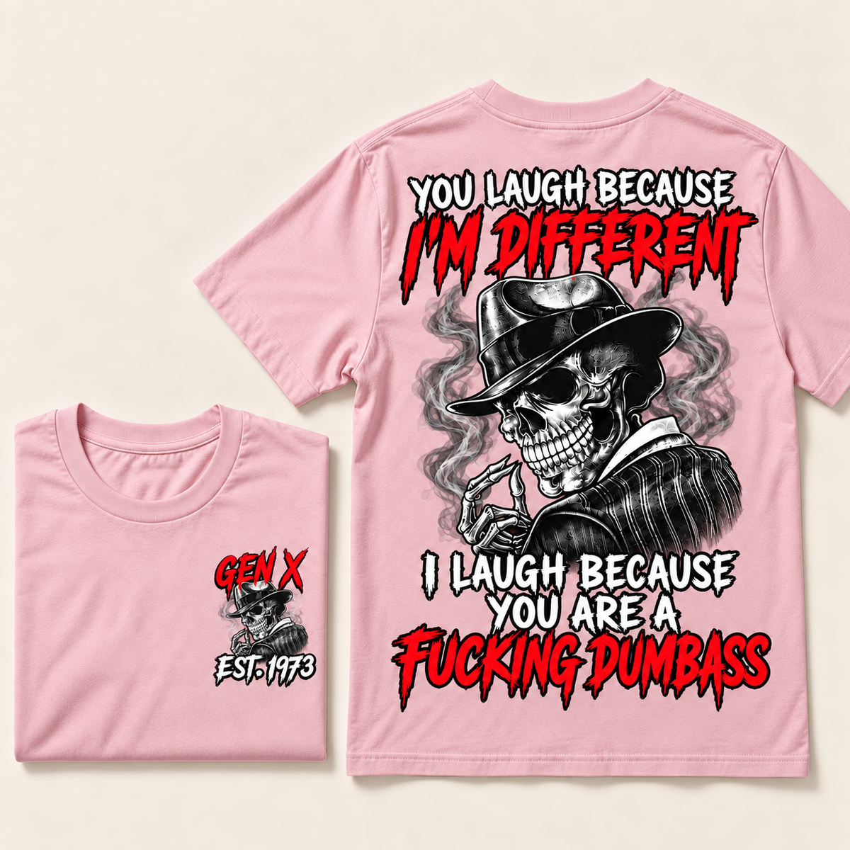 You Laugh Because I’m Different I Laugh Because You Are A Fucking Dumbass Gen X · Est. Year Tee