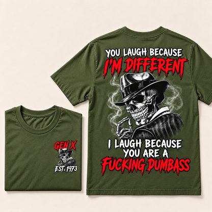 You Laugh Because I’m Different I Laugh Because You Are A Fucking Dumbass Gen X · Est. Year Tee