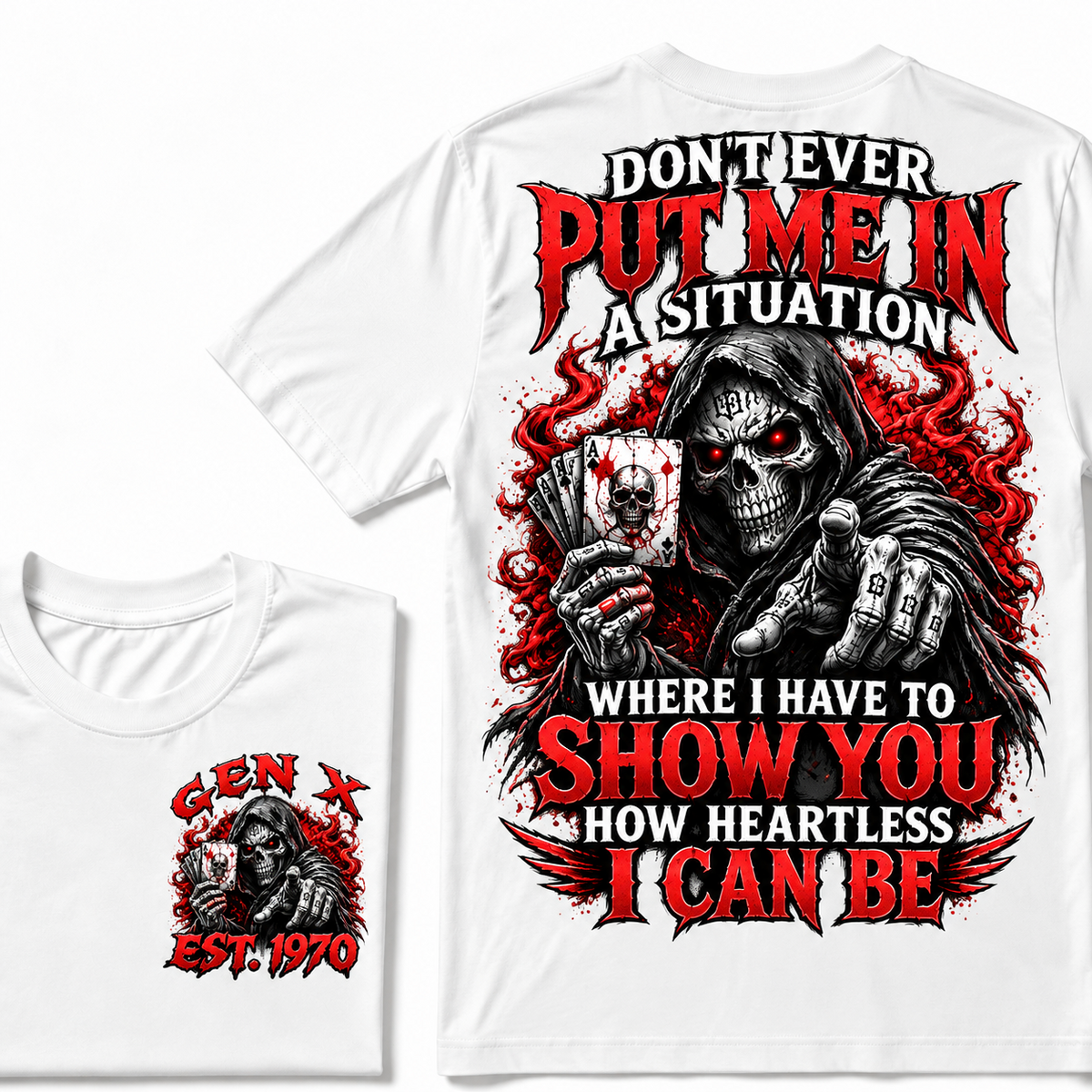 Don't Ever Put Me In A Situation Where I Have To Show You How Heartless I Can Be Gen X · Est. Year Tee
