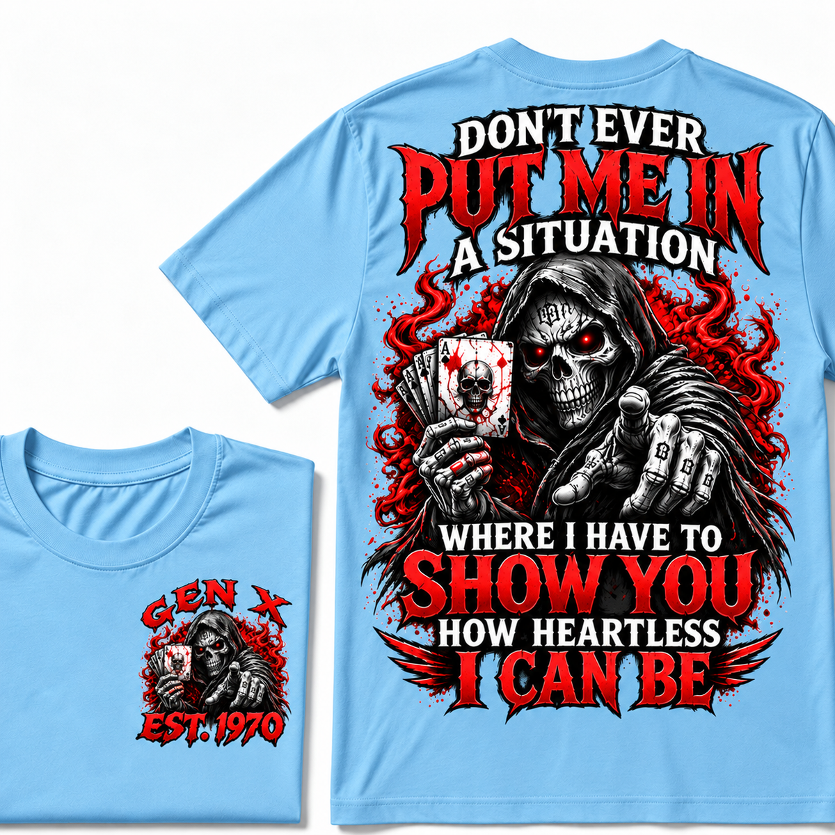 Don't Ever Put Me In A Situation Where I Have To Show You How Heartless I Can Be Gen X · Est. Year Tee