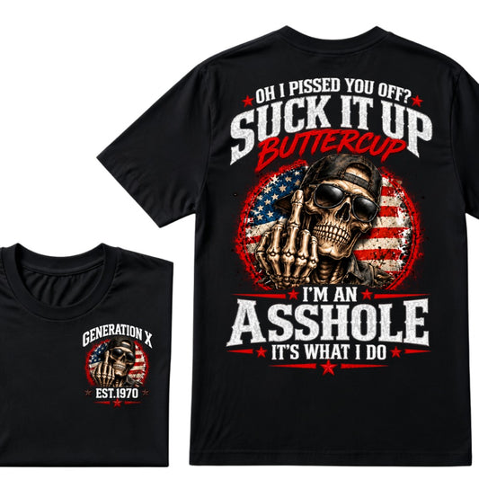 Oh I Pissed You Off? Suck It Up Buttercup I’m An Asshole It’s What I Do Generation X Est.Year Tee