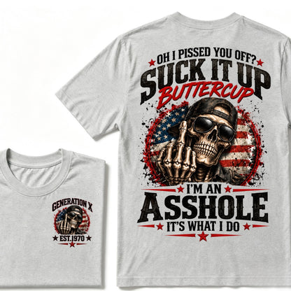 Oh I Pissed You Off? Suck It Up Buttercup I’m An Asshole It’s What I Do Generation X Est.Year Tee