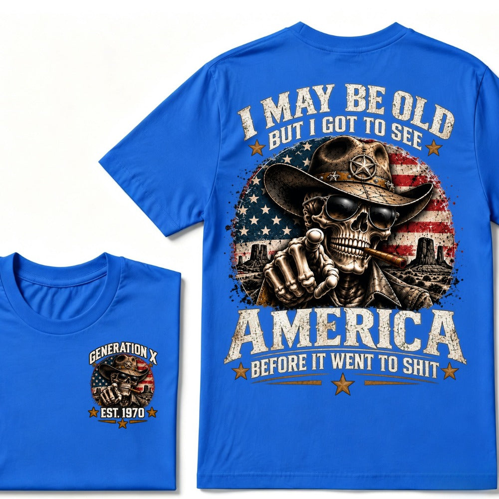 I May Be Old But I Got To See America Before It Went To Shit Generation X Est. Year Tee