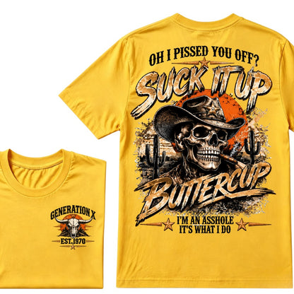 Oh I Pissed You Off? Suck It Up But I Got Caught I'm An Asshole It's What I Do Generation X Est.Year Tee