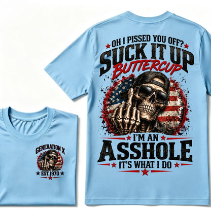 Oh I Pissed You Off? Suck It Up Buttercup I’m An Asshole It’s What I Do Generation X Est.Year Tee