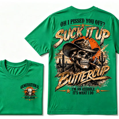 Oh I Pissed You Off? Suck It Up But I Got Caught I'm An Asshole It's What I Do Generation X Est.Year Tee